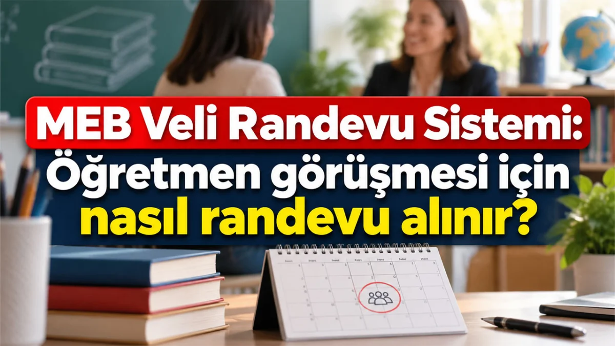 MEB Veli Randevu Sistemi: Öğretmen görüşmesi için nasıl randevu alınır?
