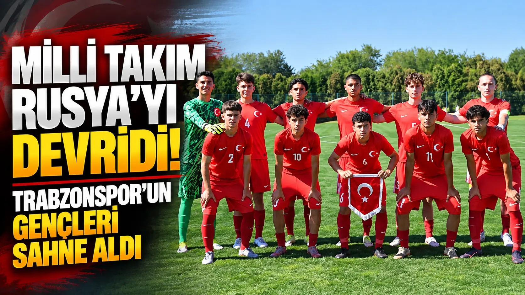 Milli Takım Rusya’yı devirdi! Trabzonspor’un gençleri sahne aldı