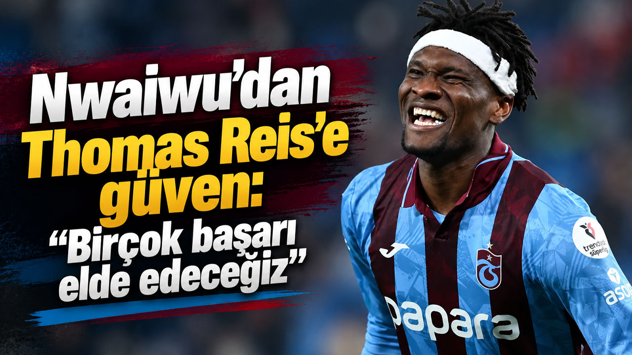 Nwaiwu’dan Thomas Reis’e güven: “Birçok başarı elde edeceğiz”