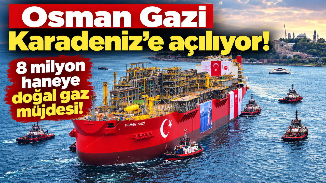 Osman Gazi Karadeniz’e açılıyor! 8 milyon haneye doğal gaz müjdesi