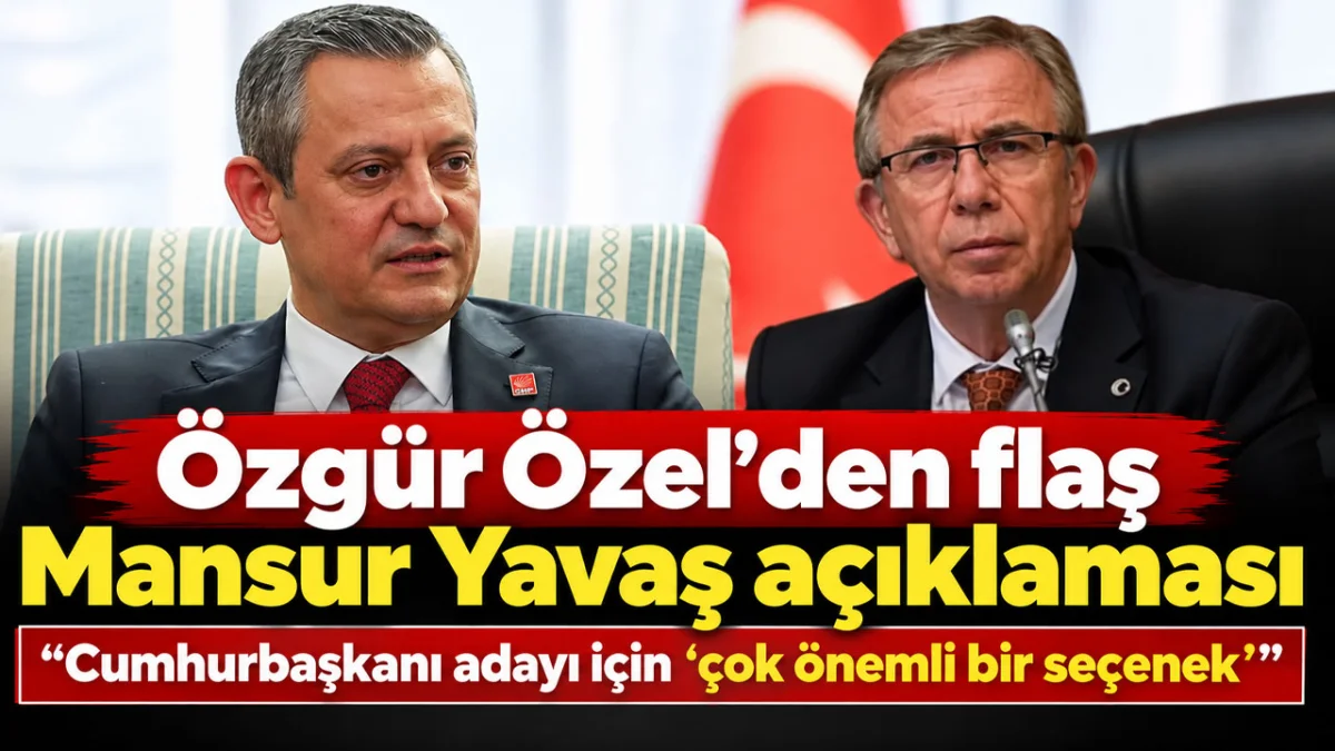 Özgür Özel'den flaş Mansur Yavaş açıklaması: Cumhurbaşkanı adayı için “çok önemli bir seçenek”