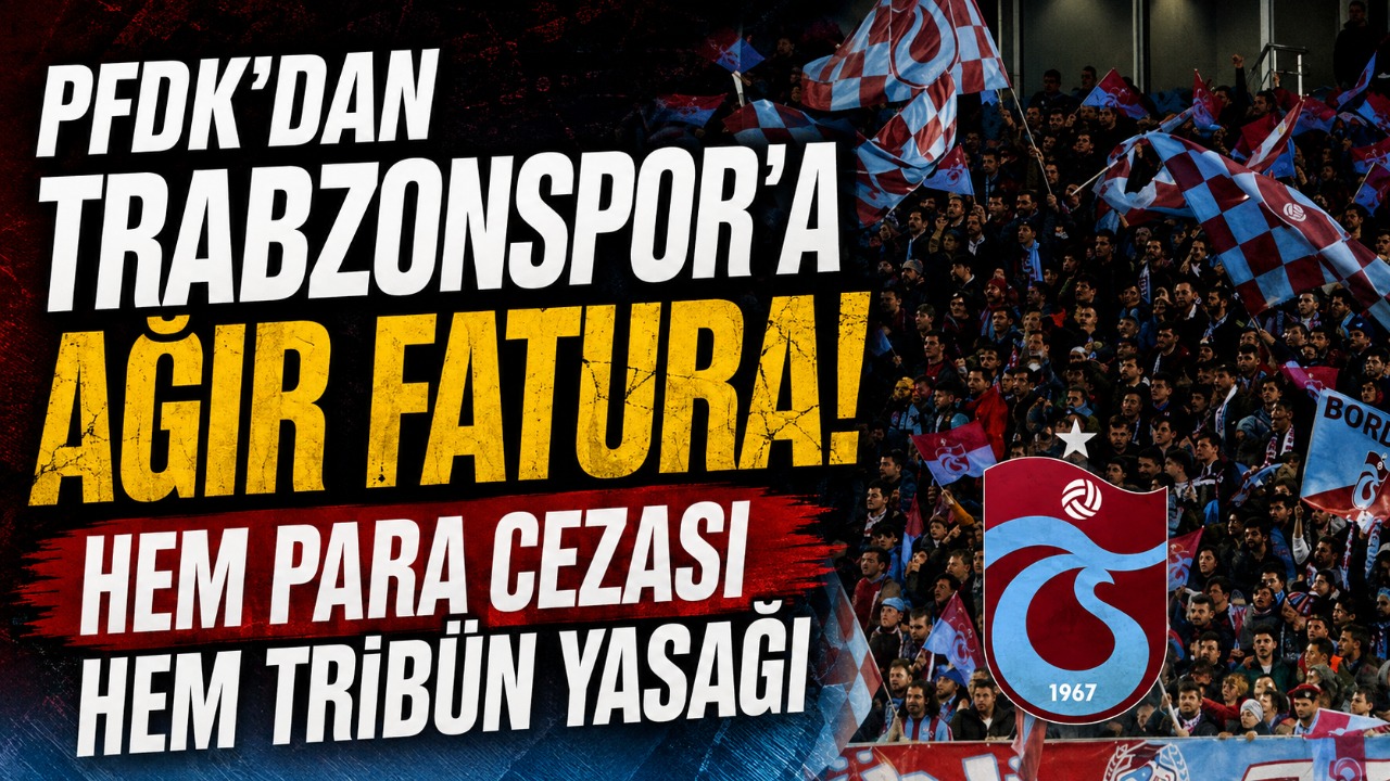 PFDK’dan Trabzonspor’a ağır fatura! Hem para cezası hem tribün yasağı