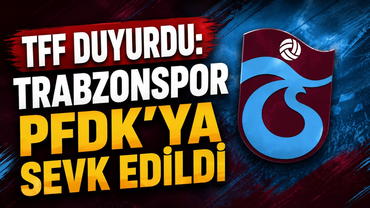 TFF duyurdu: Trabzonspor PFDK'ya sevk edildi