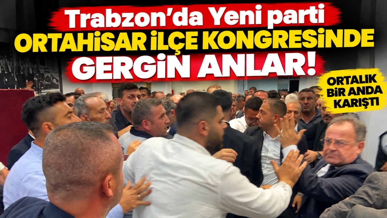 Trabzon'da Yeni parti Ortahisar ilçe kongresinde gergin anlar! Ortalık bir anda karıştı