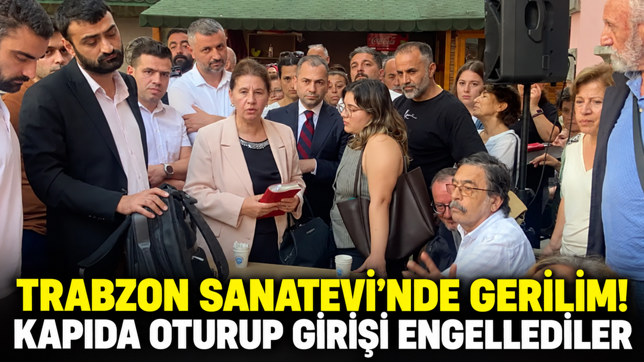 Trabzon Sanatevi’nde gerilim! Kapı girişini sandalyelerle engellediler