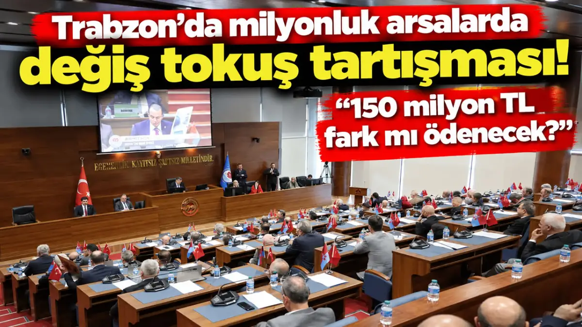 Trabzon’da milyonluk arsalarda değiş tokuş tartışması! “150 milyon TL fark mı ödenecek?”