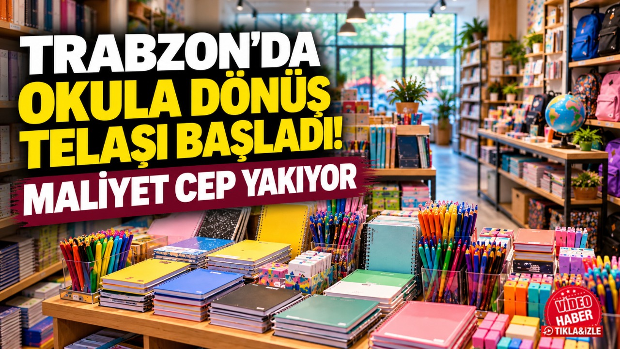 Trabzon’da okula dönüş telaşı başladı! Maliyet cep yakıyor