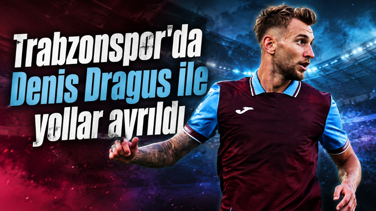 Trabzonspor'da Denis Dragus ile yollar ayrıldı