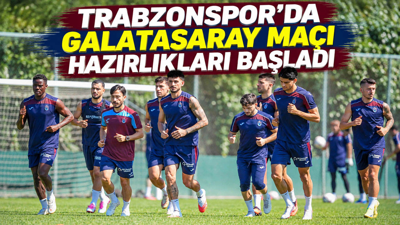Trabzonspor’da Galatasaray maçı mesaisi başladı