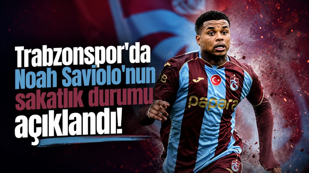 Trabzonspor'da Noah Saviolo'nun sakatlık durumu açıklandı!