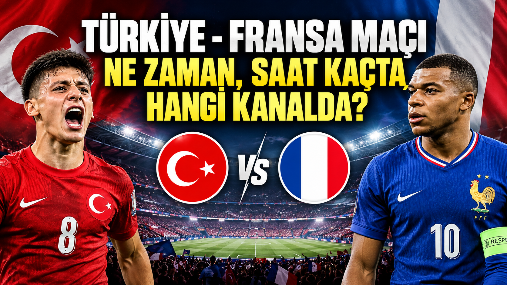 Türkiye - Fransa maçı ne zaman, saat kaçta, hangi kanalda?