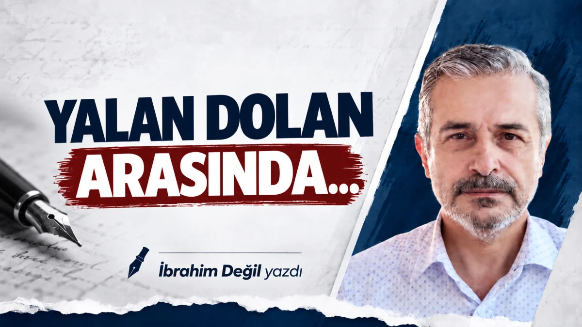 Yalan dolan arasında…