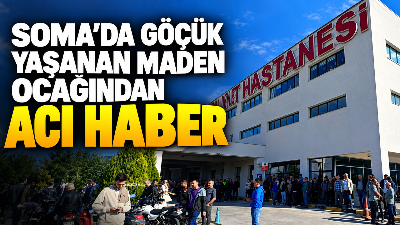 Soma'da göçük yaşanan maden ocağından acı haber
