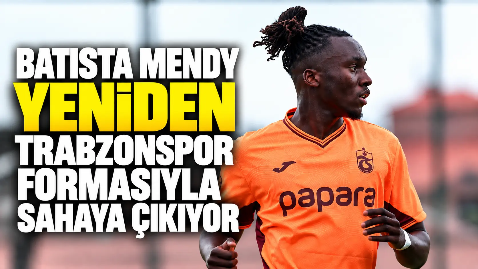 Batista Mendy yeniden Trabzonspor formasıyla sahaya çıkıyor