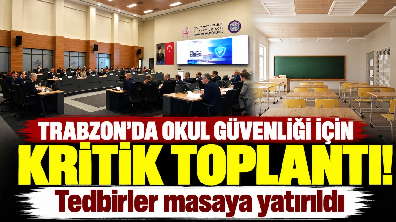 Trabzon’da okul güvenliği için kritik toplantı! Tedbirler masaya yatırıldı