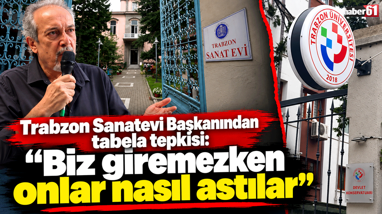 Trabzon Sanatevi Başkanından tabela tepkisi: "Biz giremezken onlar nasıl astılar?"