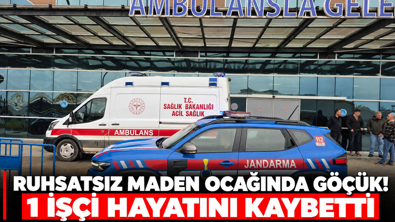 Ruhsatsız maden ocağında göçük! 1 işçi hayatını kaybetti