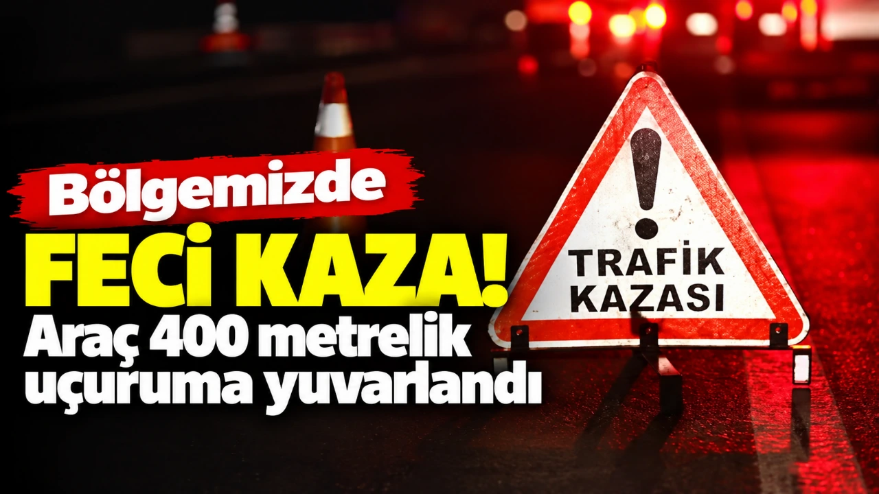 Bölgemizde feci kaza! Araç 400 metrelik uçuruma yuvarlandı