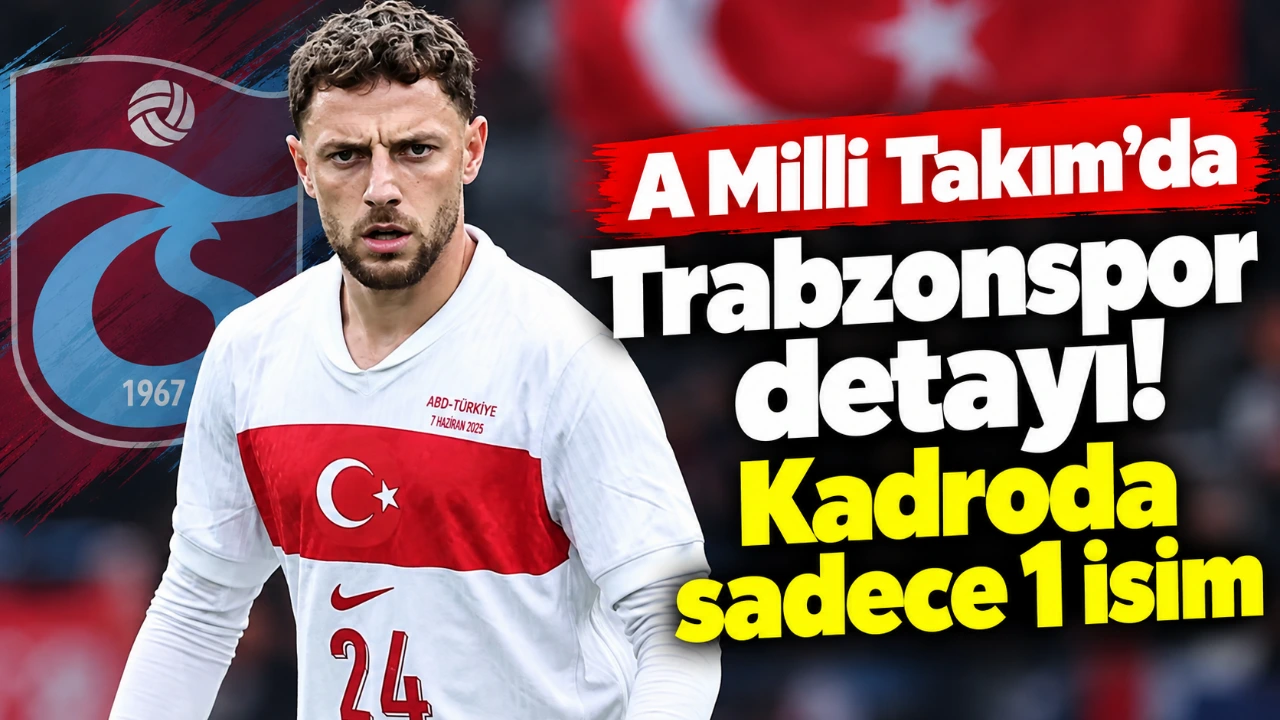 A Milli Takım’da Trabzonspor detayı! Kadroda sadece 1 isim