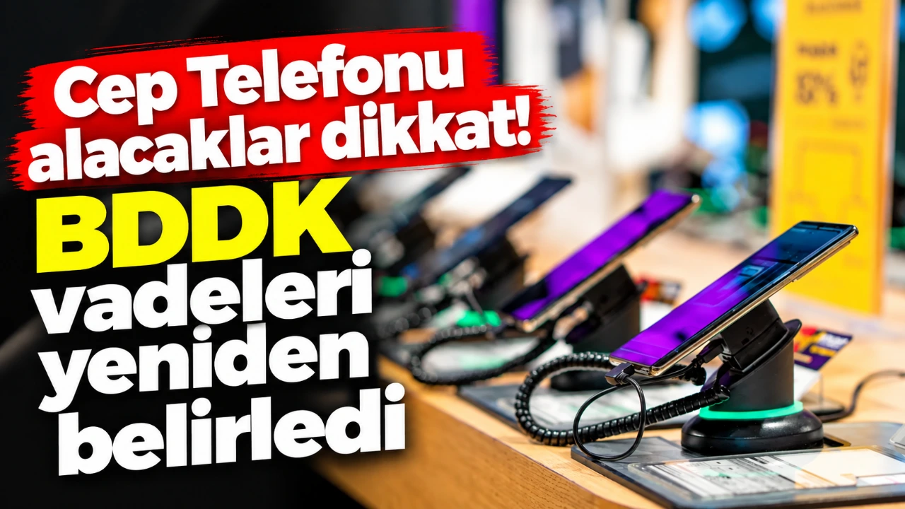 Cep Telefonu alacaklar dikkat! BDDK vadeleri yeniden belirledi