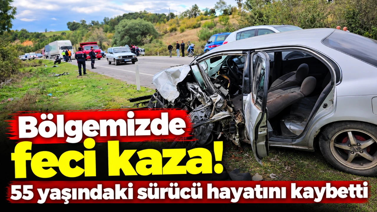 Bölgemizde feci kaza! 55 yaşındaki sürücü hayatını kaybetti