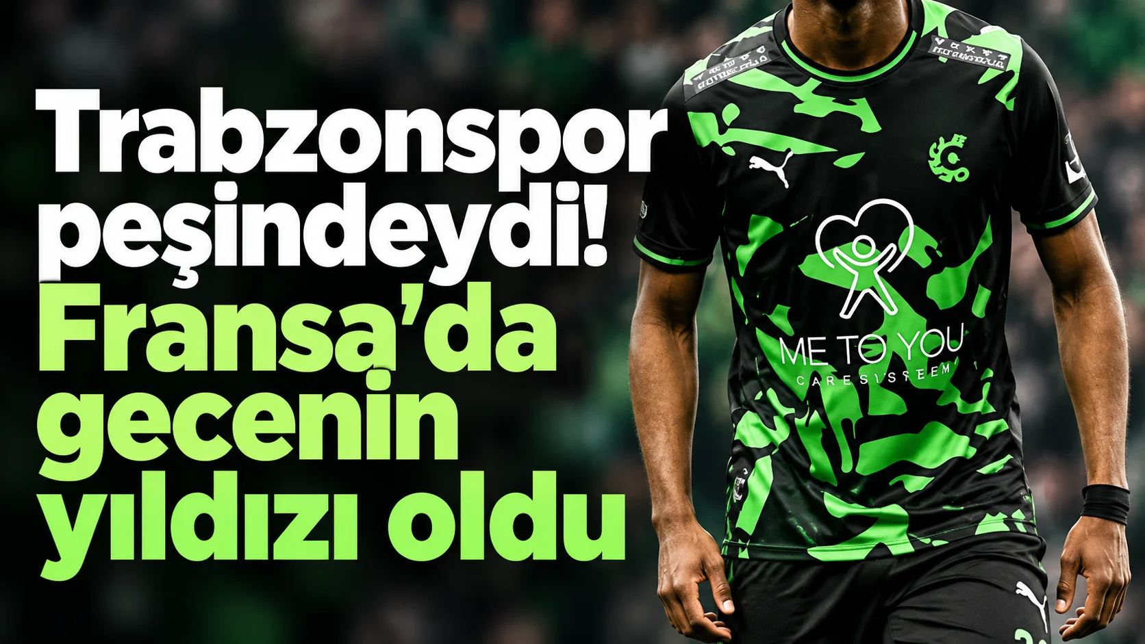 Trabzonspor peşindeydi! Fransa’da gecenin yıldızı oldu