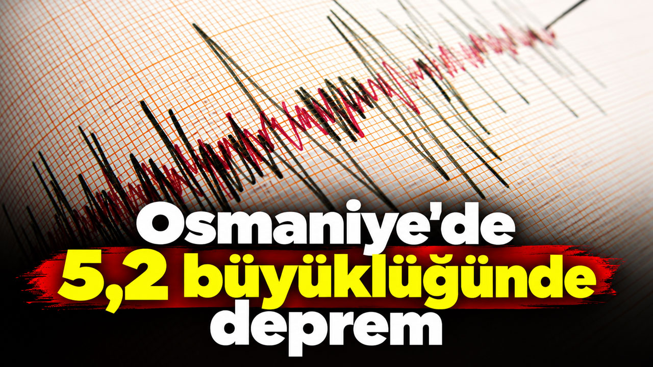 Osmaniye'de 5,2 büyüklüğünde deprem