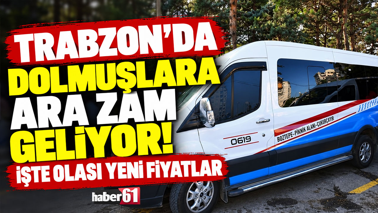 Trabzon’da dolmuşlara ara zam geliyor! İşte olası yeni fiyatlar