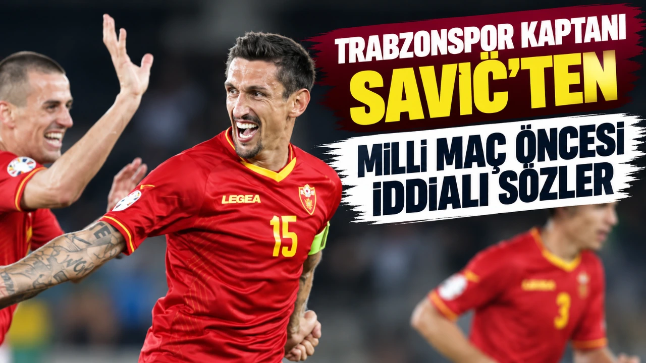 Trabzonspor kaptanı Savić’ten milli maç öncesi iddialı sözler