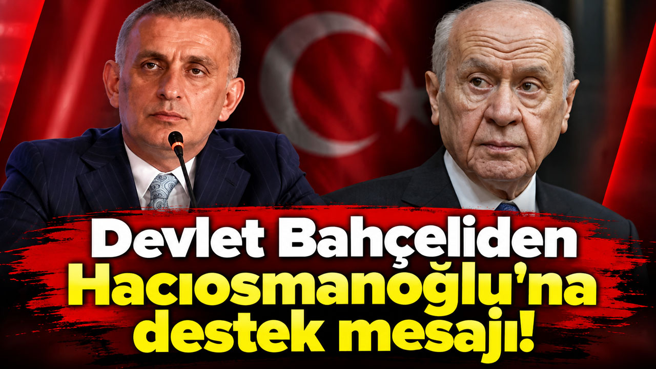 Devlet Bahçeliden Hacıosmanoğlu'na destek mesajı!
