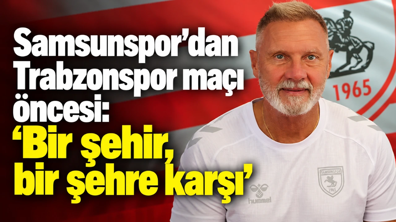 Samsunspor’dan Trabzonspor maçı öncesi: “Bir şehir, bir şehre karşı”
