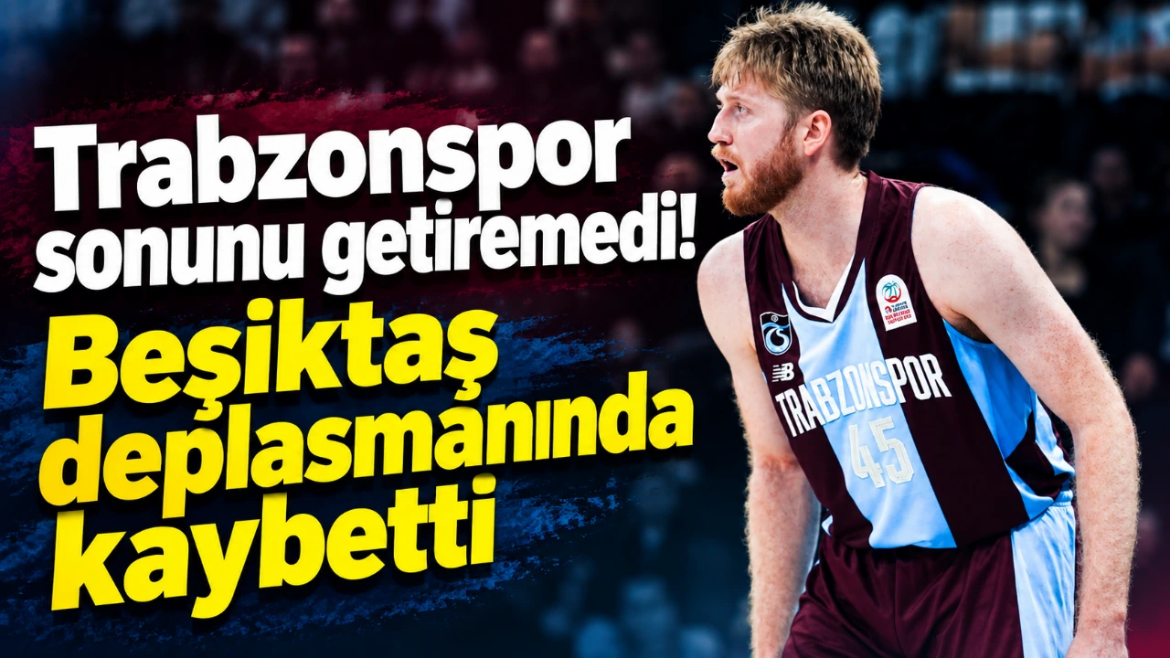Trabzonspor sonunu getiremedi! Beşiktaş deplasmanında kaybetti