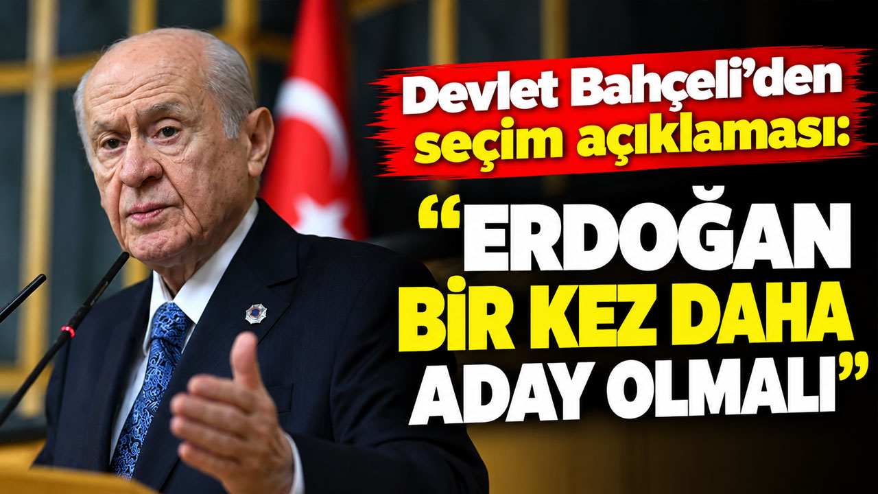 Devlet Bahçeli’den seçim açıklaması: “Erdoğan bir kez daha aday olmalı”