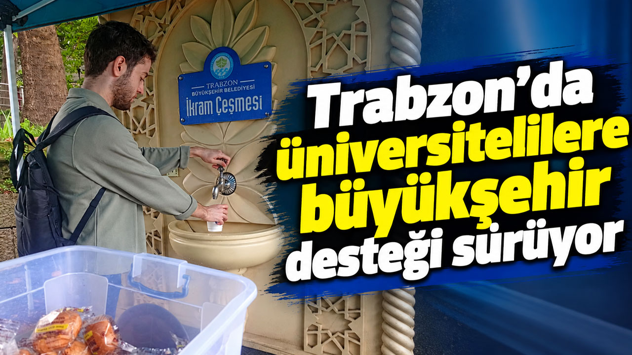 Trabzon’da üniversitelilere büyükşehir desteği sürüyor