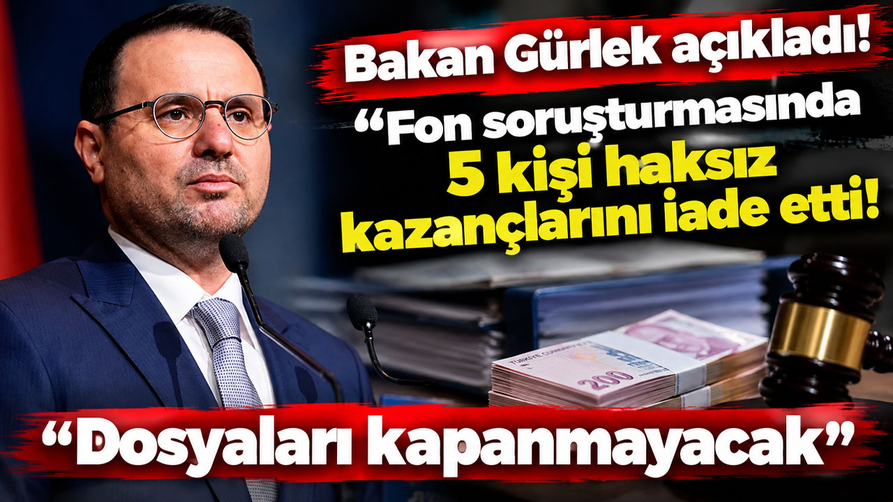 Bakan Gürlek açıkladı! "Fon soruşturmasında 5 kişi haksız kazançlarını iade etti, Dosyaları kapanmayacak”