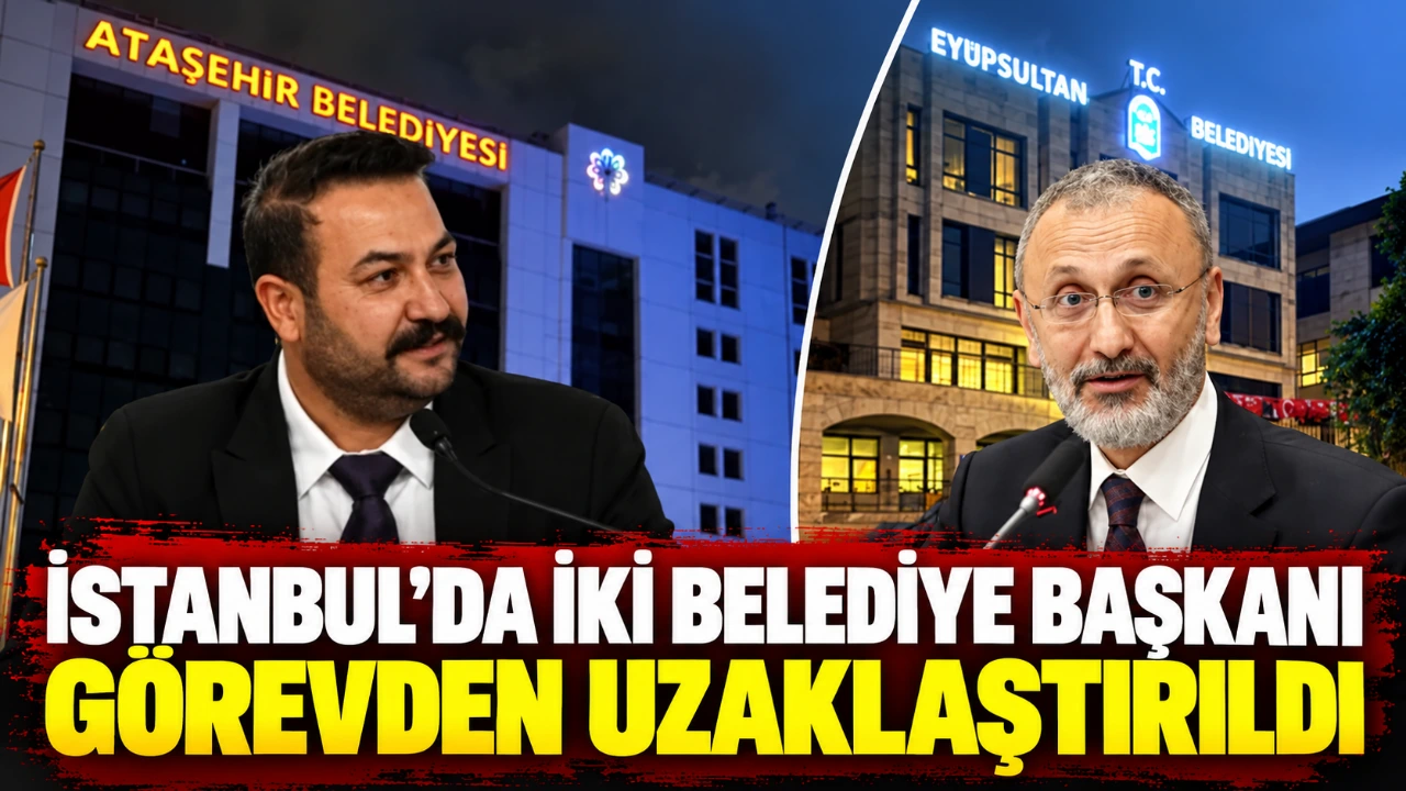 İstanbul’da iki belediye başkanı görevden uzaklaştırıldı
