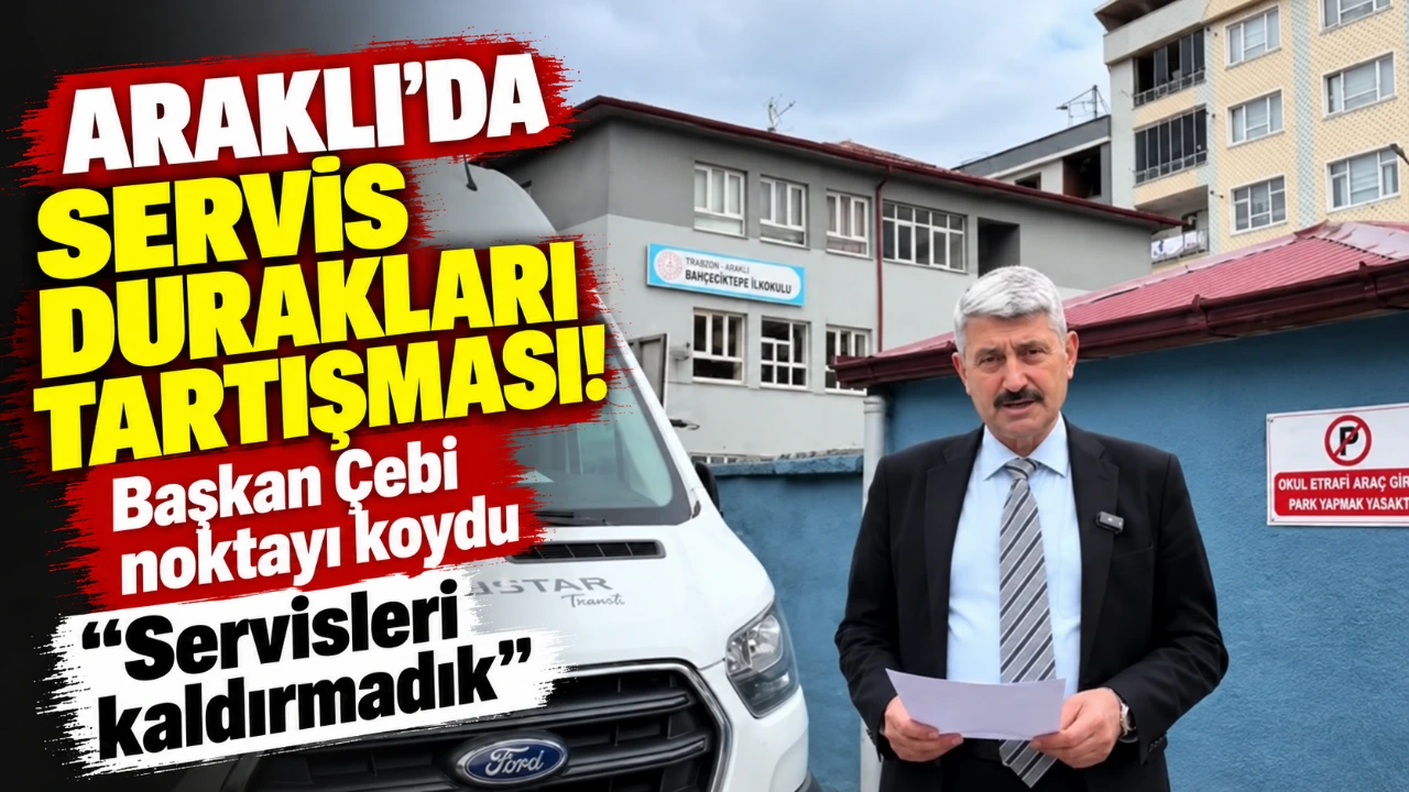 Araklı’da servis durakları tartışması! Başkan Çebi noktayı koydu