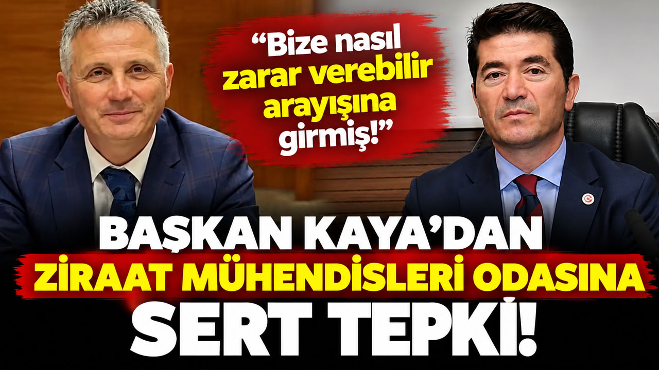 Başkan Kaya’dan Ziraat Mühendisleri Odasına sert tepki! “Bize nasıl zarar verebilir arayışına girmiş!”