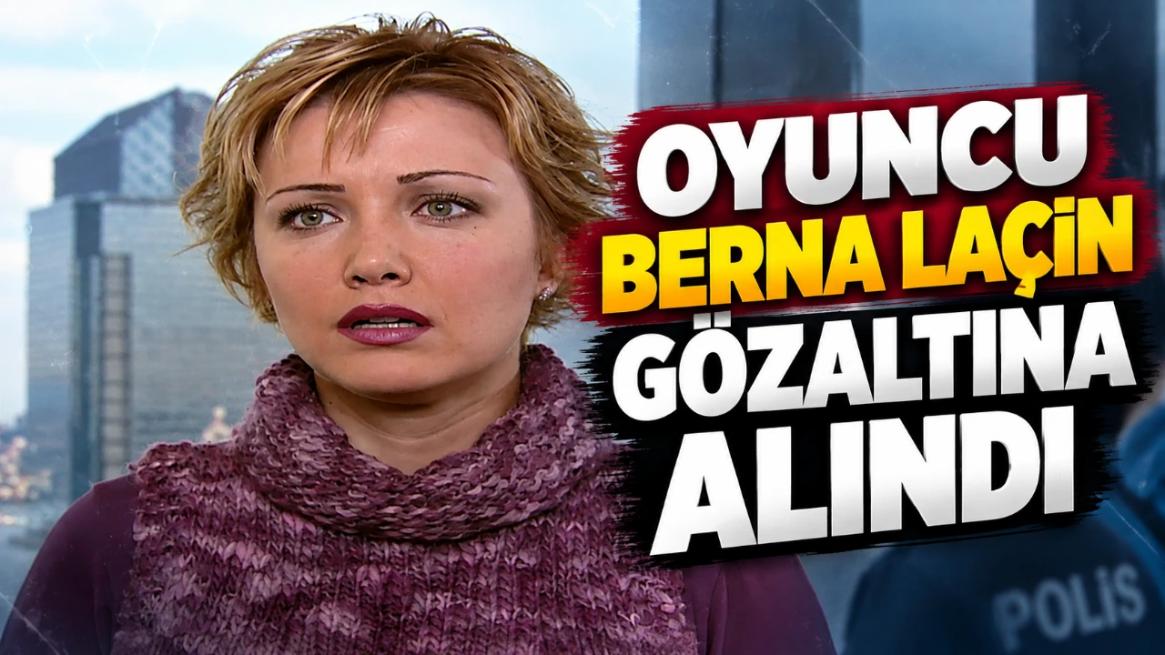 Oyuncu Berna Laçin gözaltına alındı