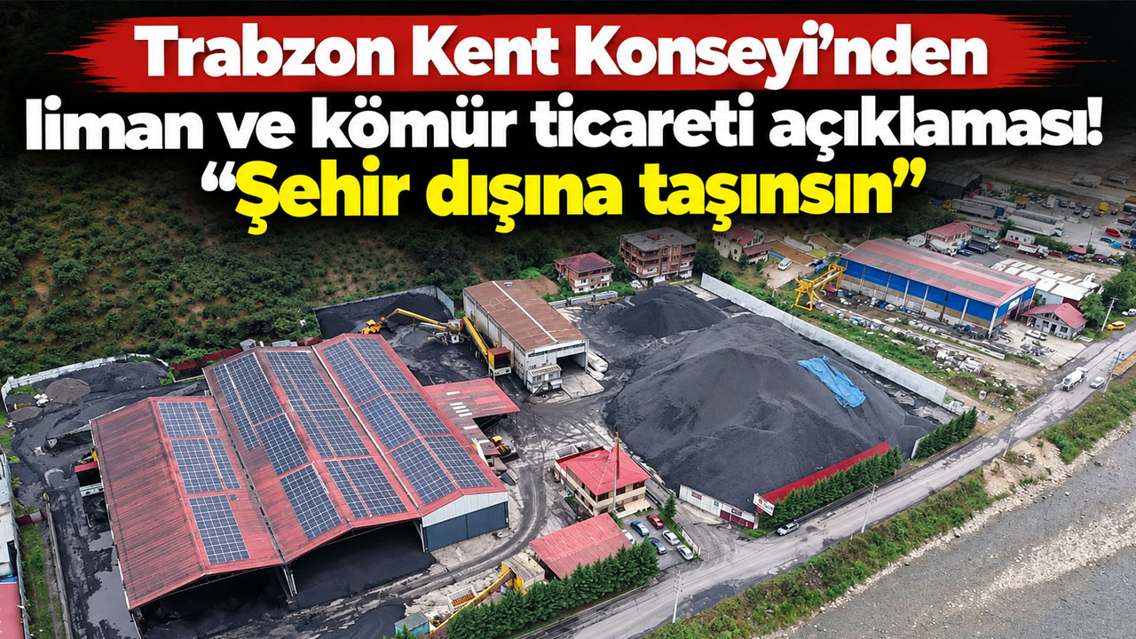 Trabzon Kent Konseyi'nden liman ve kömür ticareti açıklaması! Şehir dışına taşınsın
