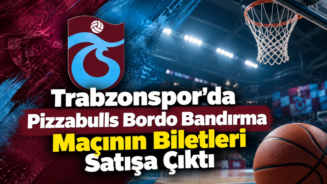Trabzonspor'da Pizzabulls Bordo Bandırma maçının biletleri satışa çıktı