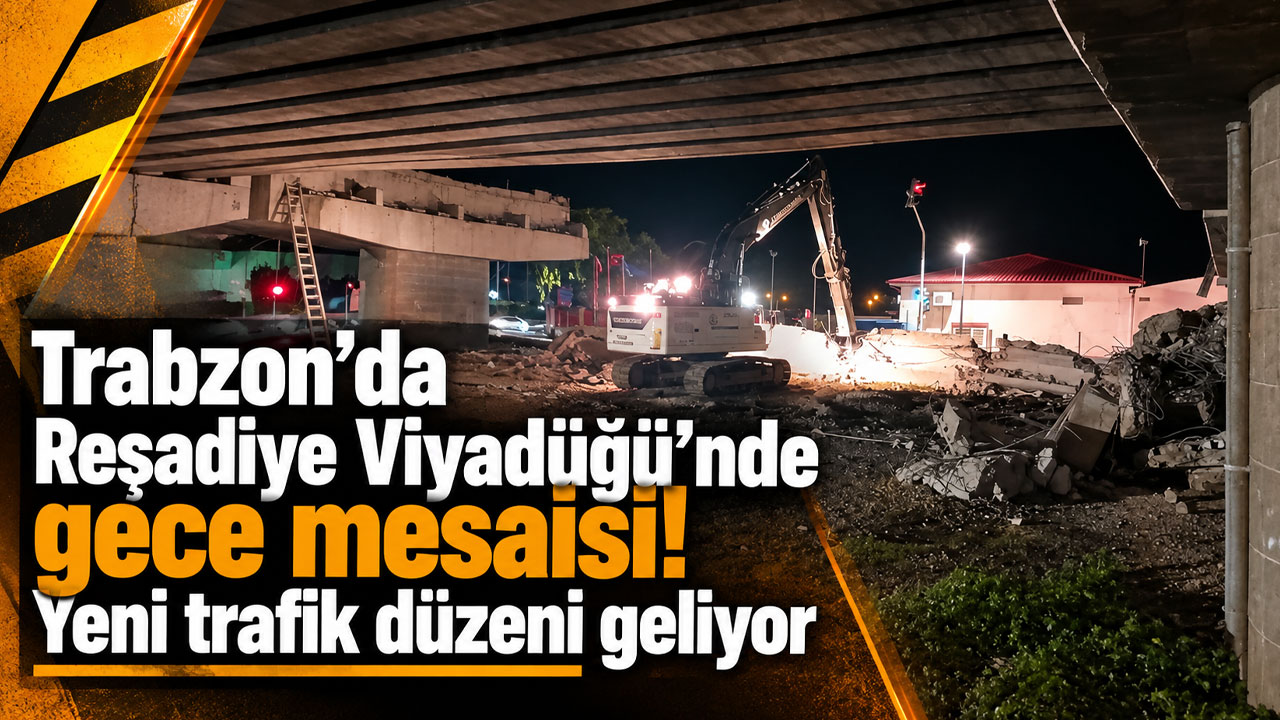 Trabzon’da Reşadiye Viyadüğü’nde gece mesaisi! Yeni trafik düzeni geliyor