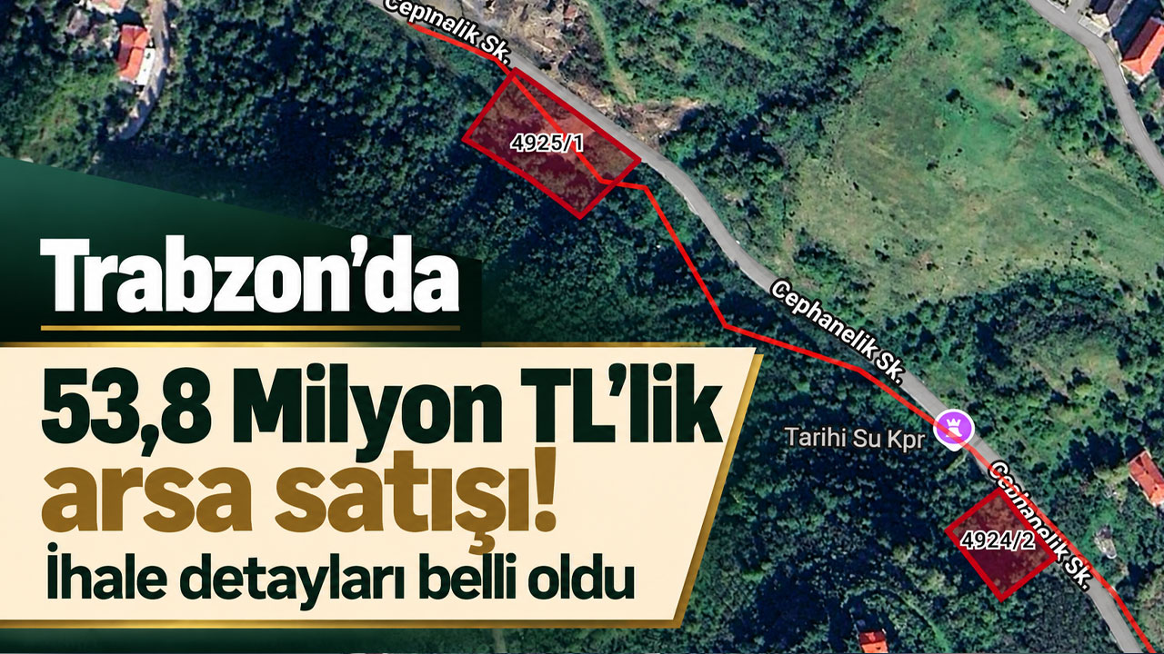 Trabzon’da 53,8 Milyon TL’lik arsa satışı! İhale detayları belli oldu