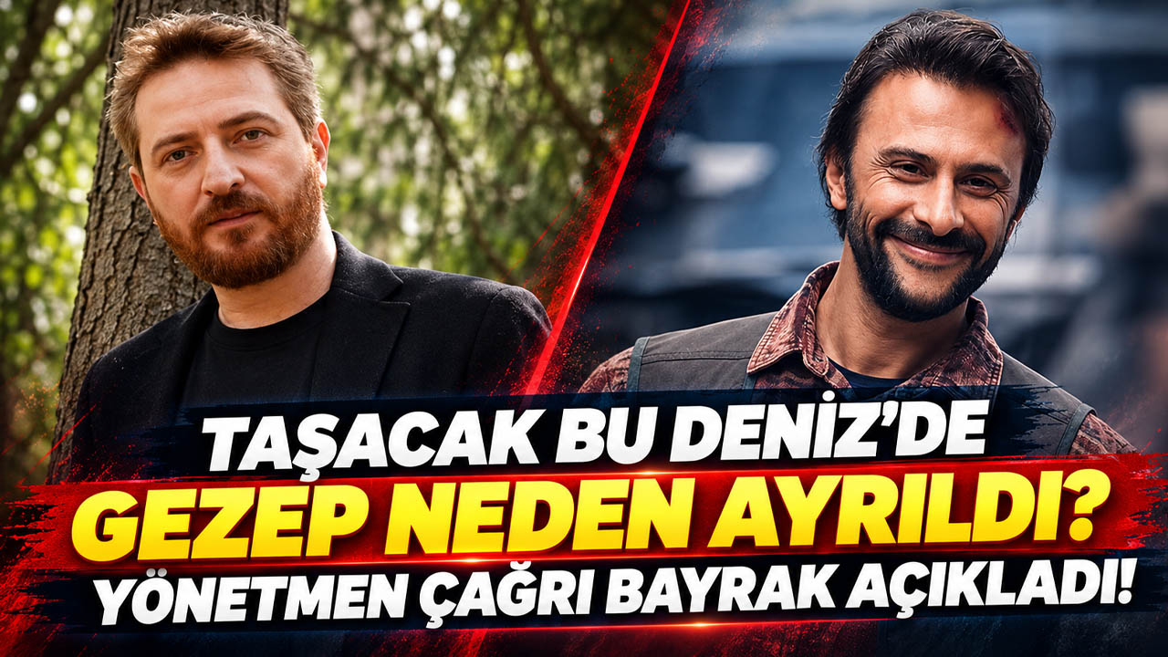 Taşacak Bu Deniz'de Gezep neden ayrıldı? Yönetmen Çağrı Bayrak açıkladı!