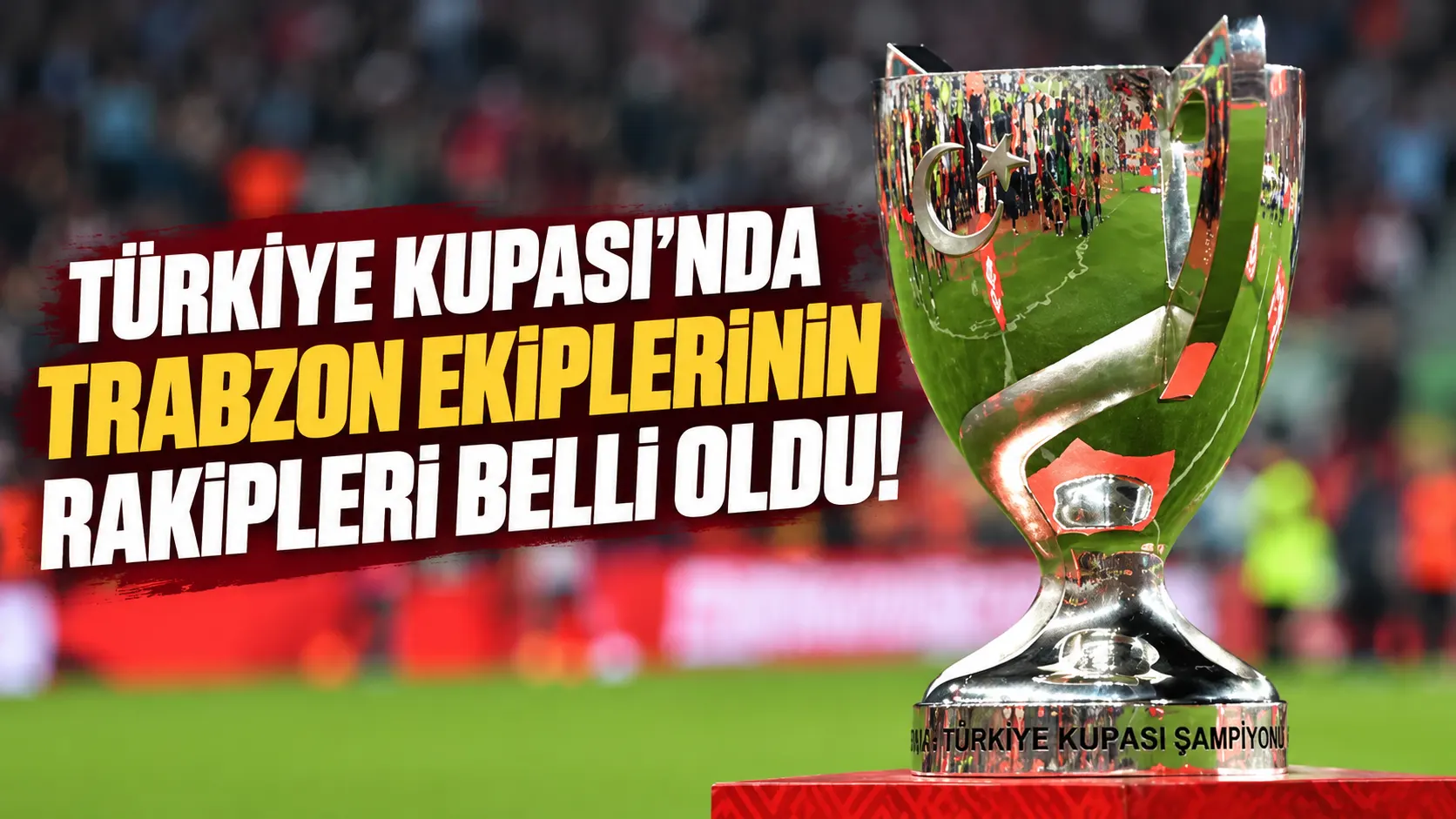 Türkiye Kupası'nda Trabzon ekiplerinin rakipleri belli oldu!