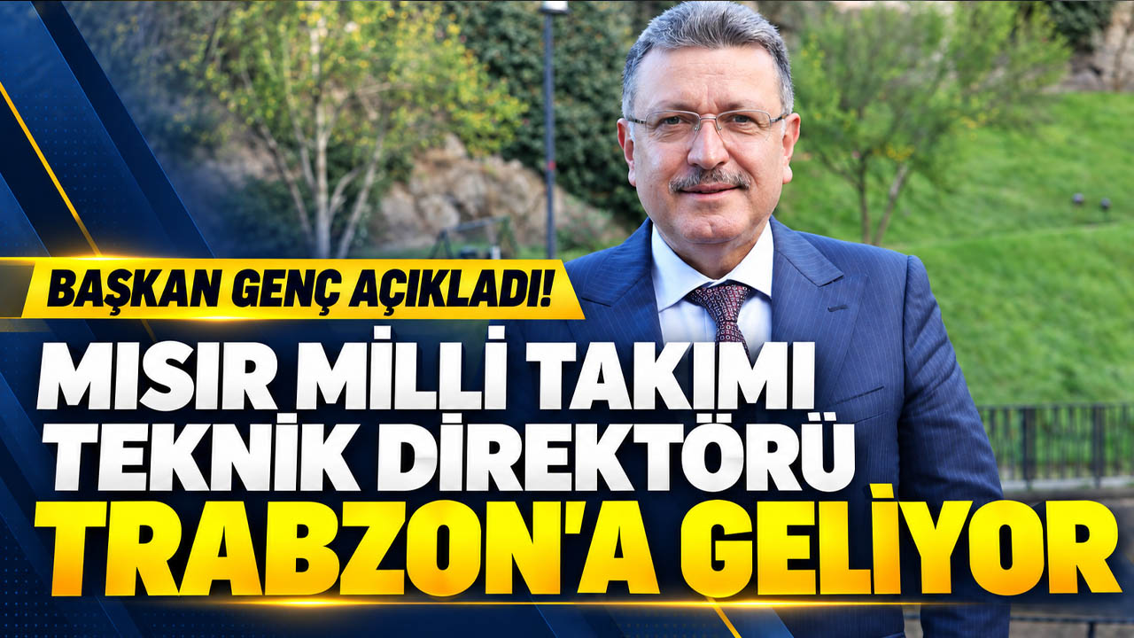 Başkan Genç açıkladı! Mısır Milli Takımı Teknik Direktörü Trabzon'a geliyor