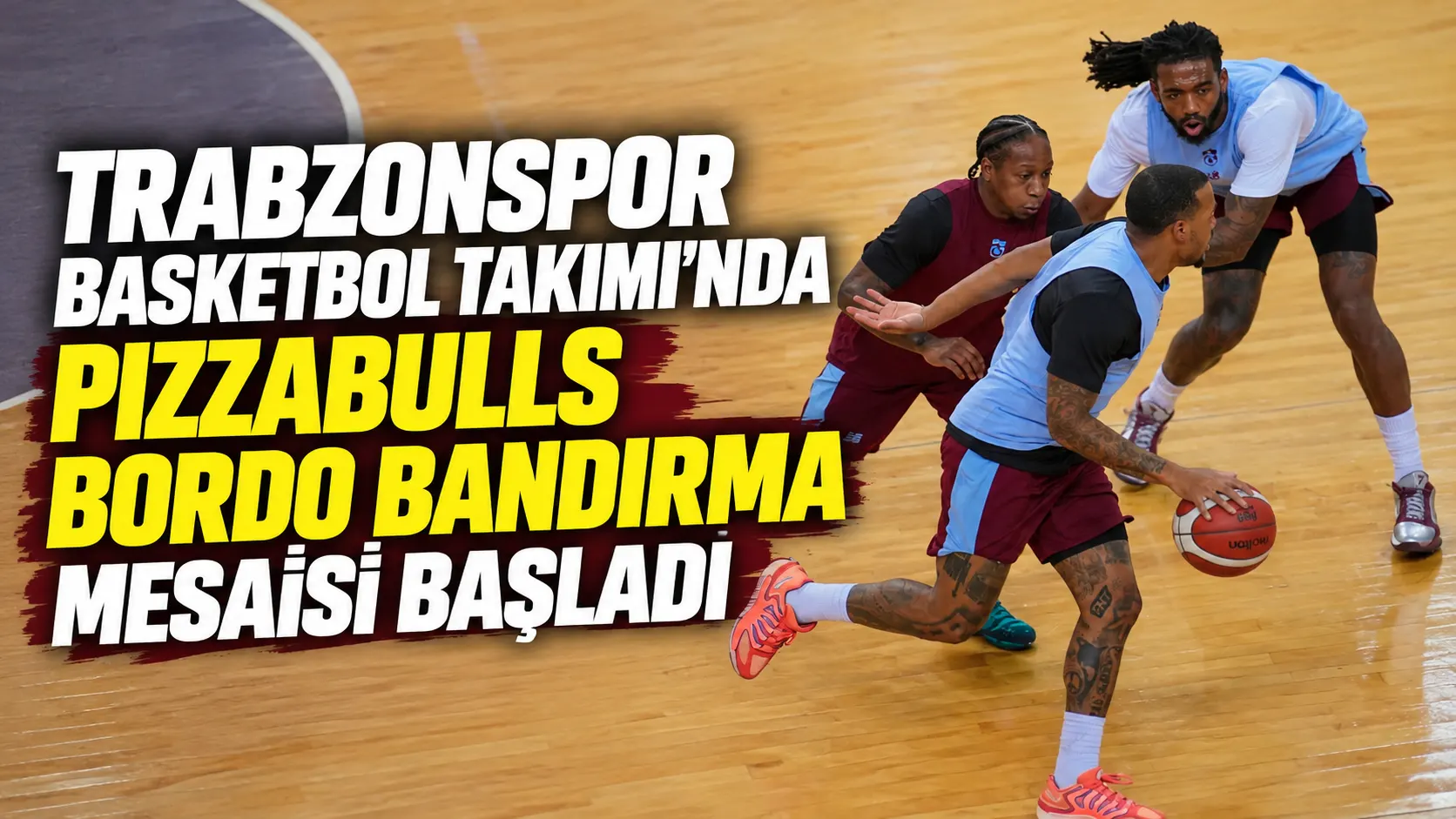 Trabzonspor Basketbol Takımı'nda Pizzabulls Bordo Bandırma mesaisi başladı