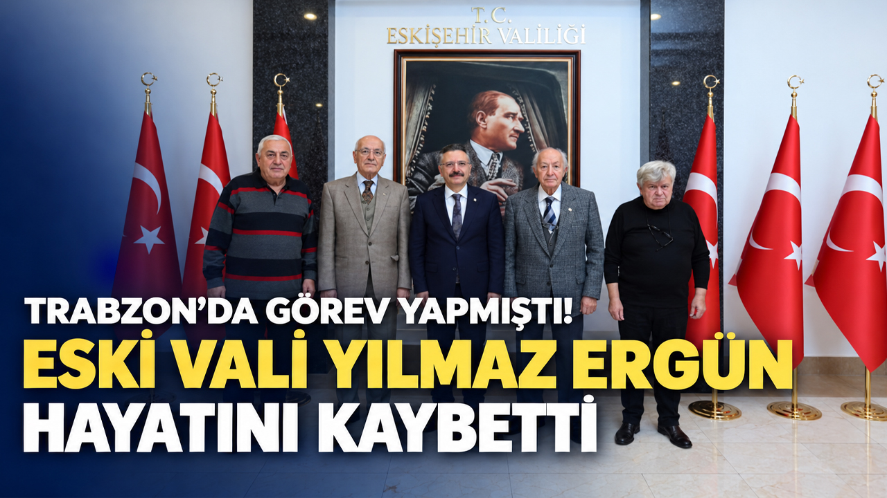 Trabzon’da görev yapmıştı! Eski Vali Yılmaz Ergün hayatını kaybetti