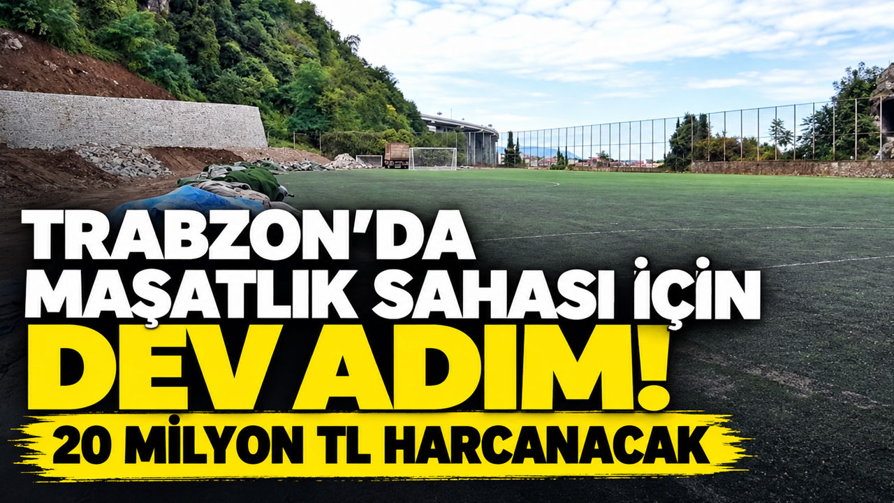 Trabzon'da Maşatlık sahası için dev adım! 20 milyon TL harcanacak