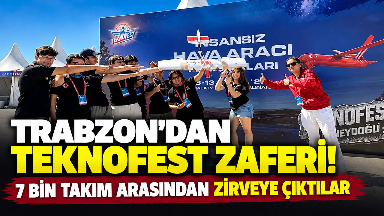 Trabzon’dan TEKNOFEST zaferi! 7 bin takım arasından zirveye çıktılar
